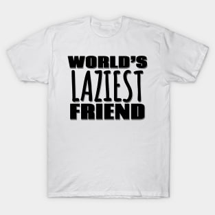 World's Laziest Friend T-Shirt